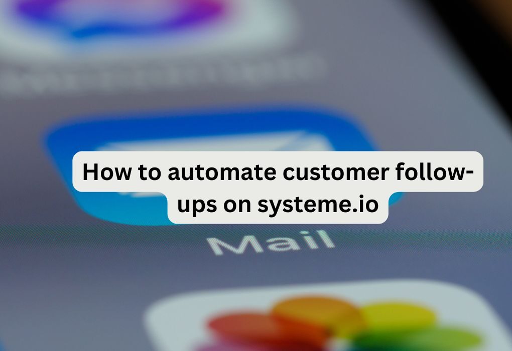 How to automate customer follow-ups on systeme.io