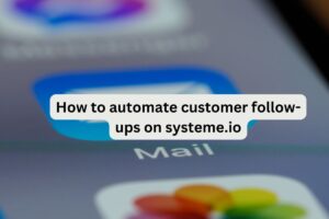 How to automate customer follow-ups on systeme.io